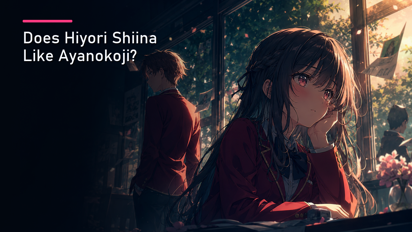 Featured image for Does Hiyori Shiina Like Ayanokoji?