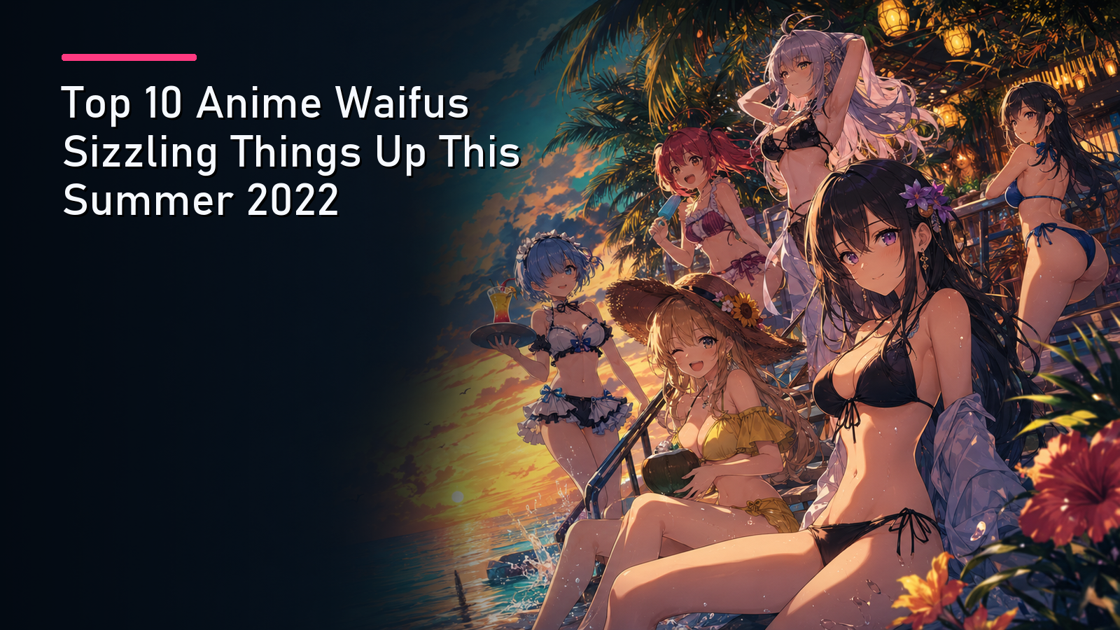 Featured image for Top 10 Anime Waifus Sizzling Things Up This Summer 2022