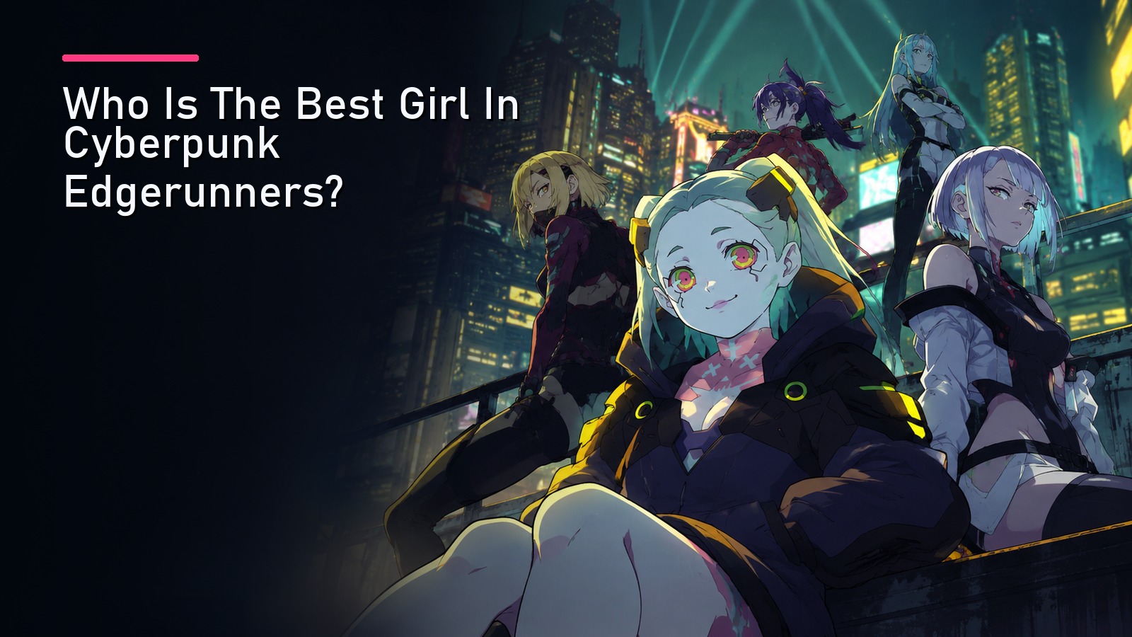 Featured image for Who Is The Best Girl In Cyberpunk Edgerunners?