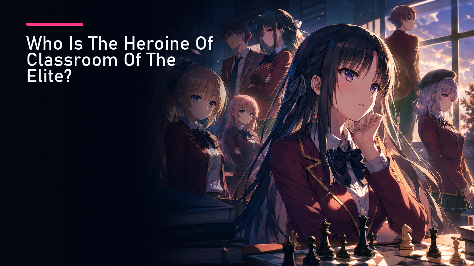Featured image for Who Is The Heroine Of Classroom Of The Elite?