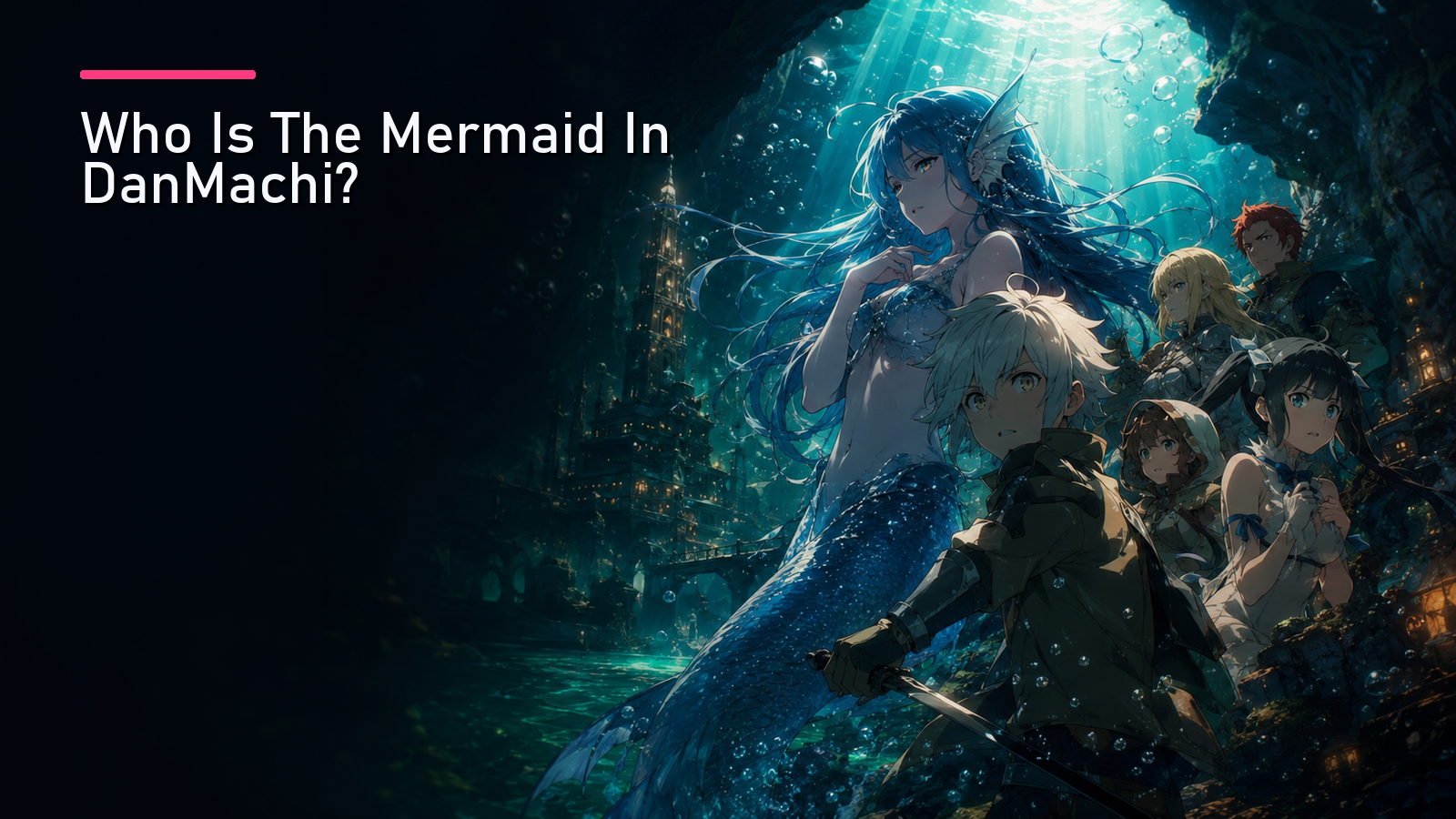 Featured image for Who Is The Mermaid In DanMachi?