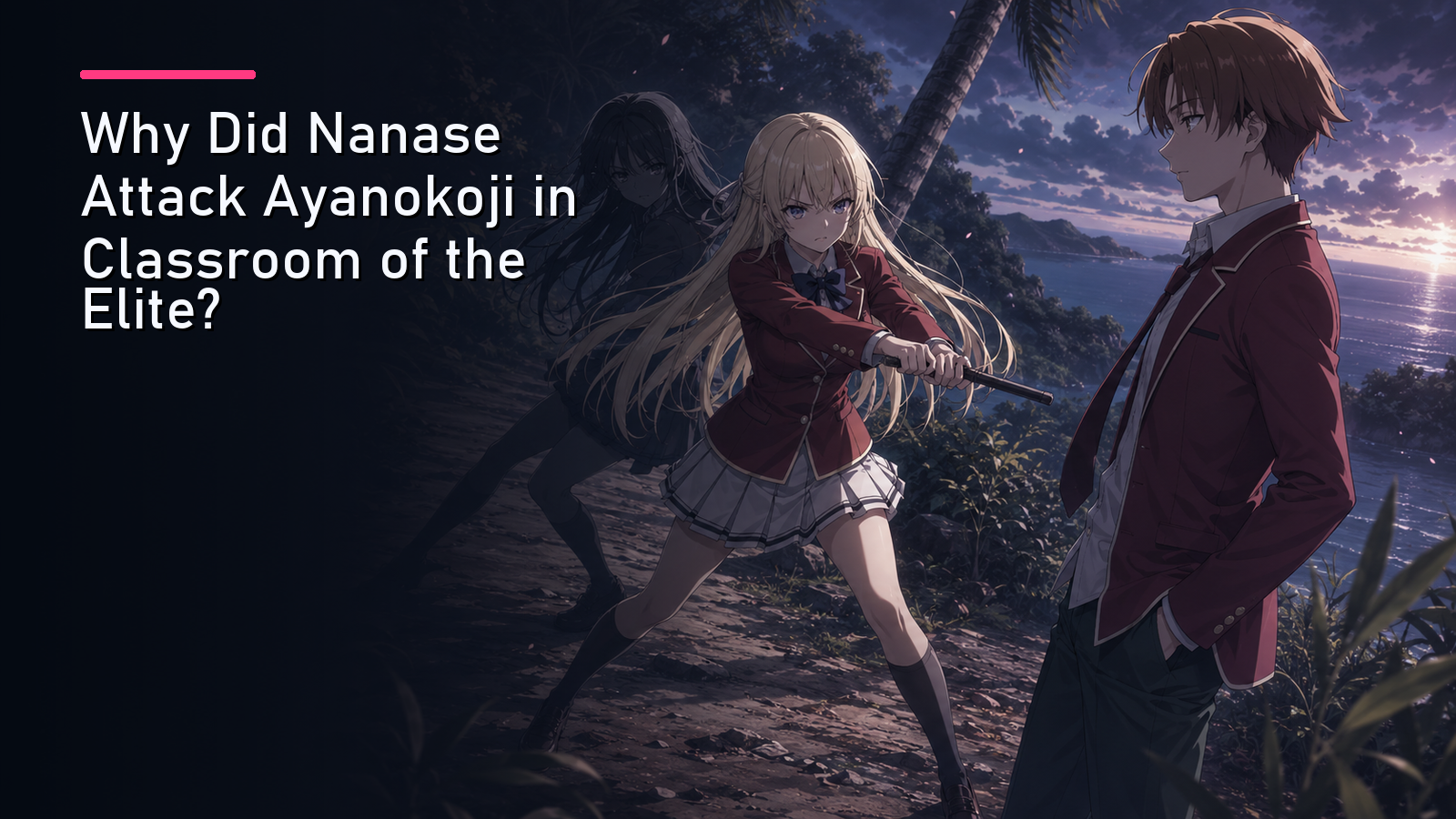 Featured image for Why Did Nanase Attack Ayanokoji in Classroom of the Elite?