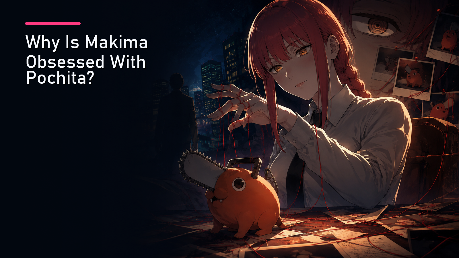 Featured image for Why Is Makima Obsessed With Pochita?