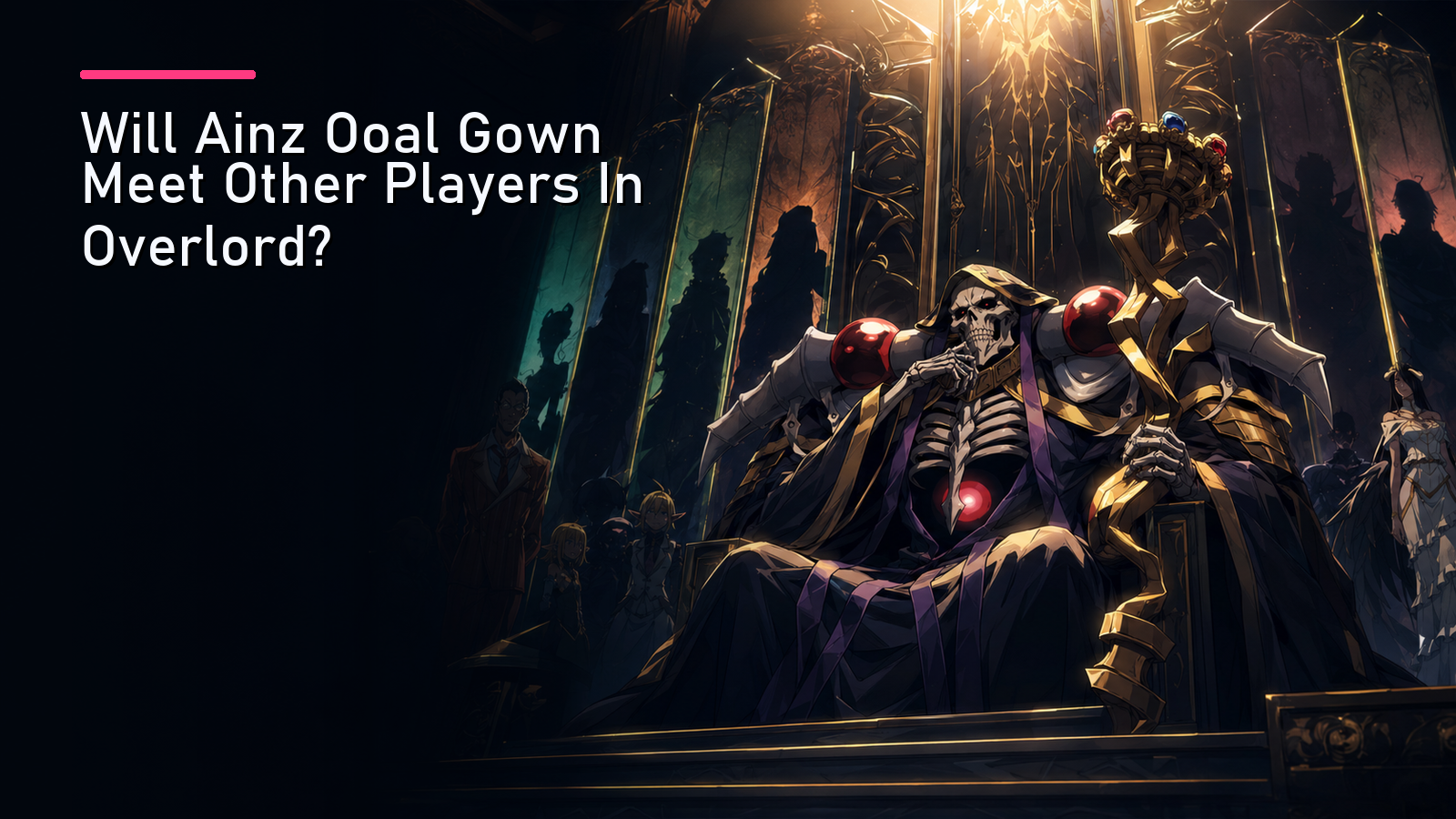 Featured image for Will Ainz Ooal Gown Meet Other Players In Overlord?