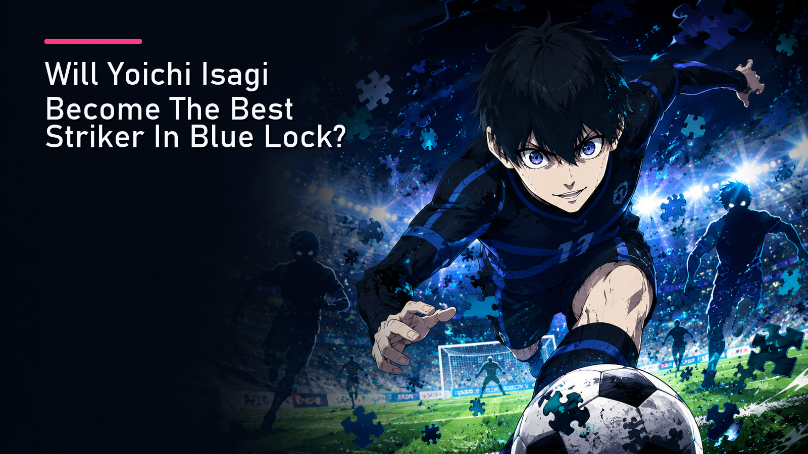 Featured image for Will Yoichi Isagi Become The Best Striker In Blue Lock?